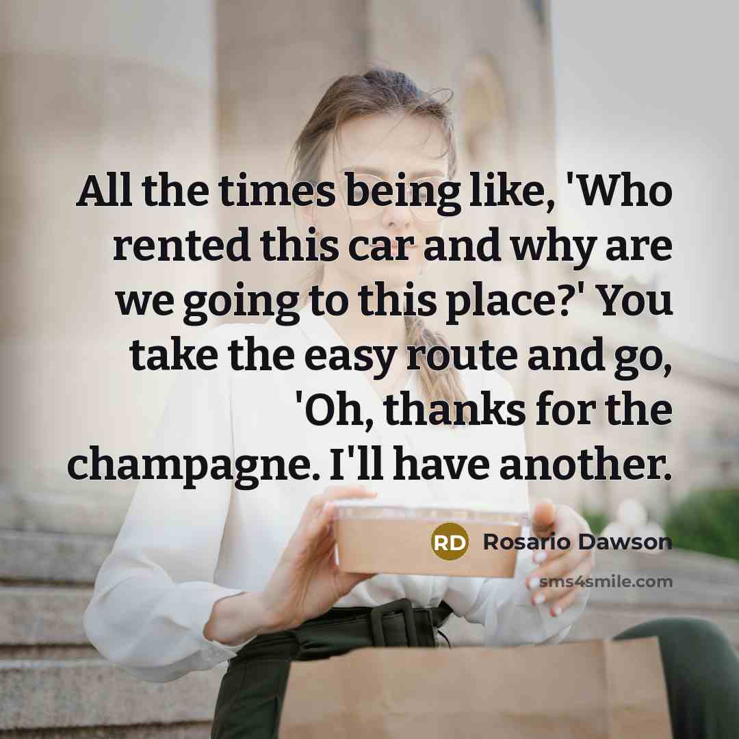 “All the times being like, 'Who rented this car and…” quote by Rosario Dawson