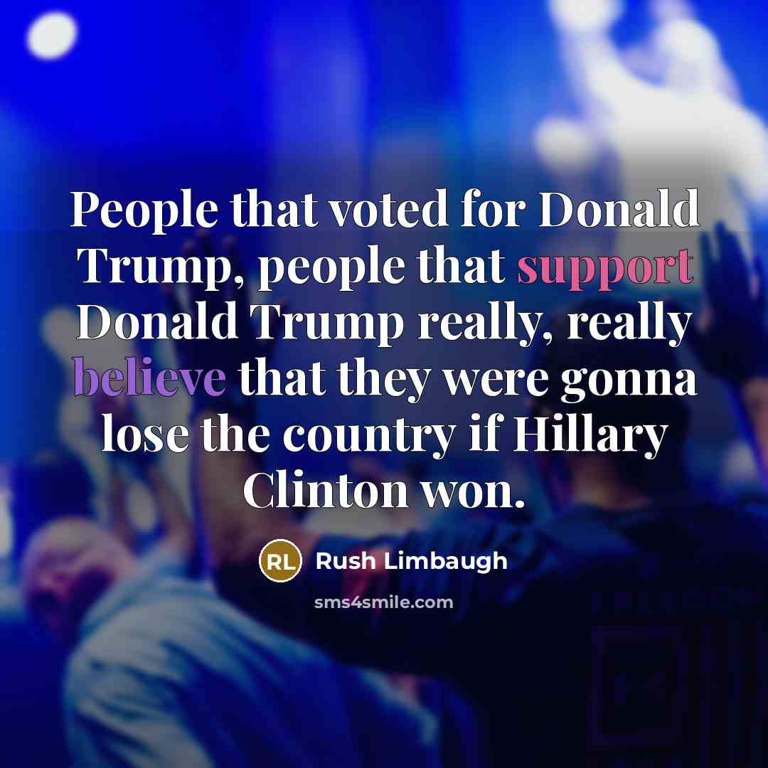 “People that voted for Donald Trump, people that support Donald…” quote by Rush Limbaugh