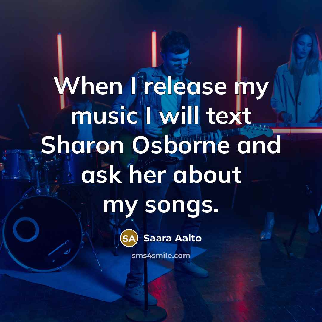 “When I release my music I will text Sharon Osborne…” quote by Saara Aalto