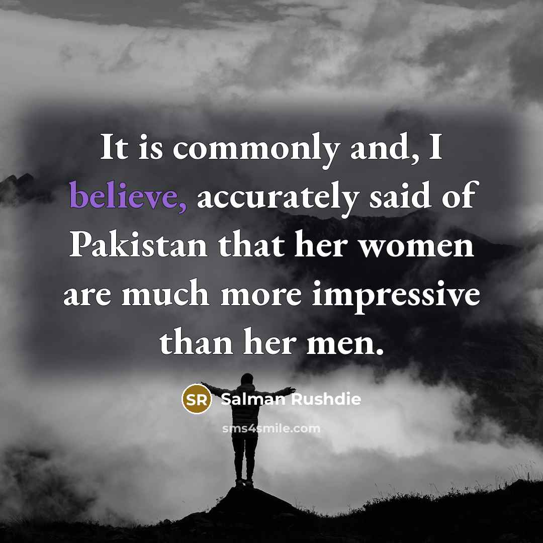 “It is commonly and, I believe, accurately said of Pakistan…” quote by Salman Rushdie