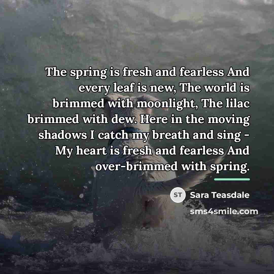 “The spring is fresh and fearless And every leaf is…” quote by Sara Teasdale