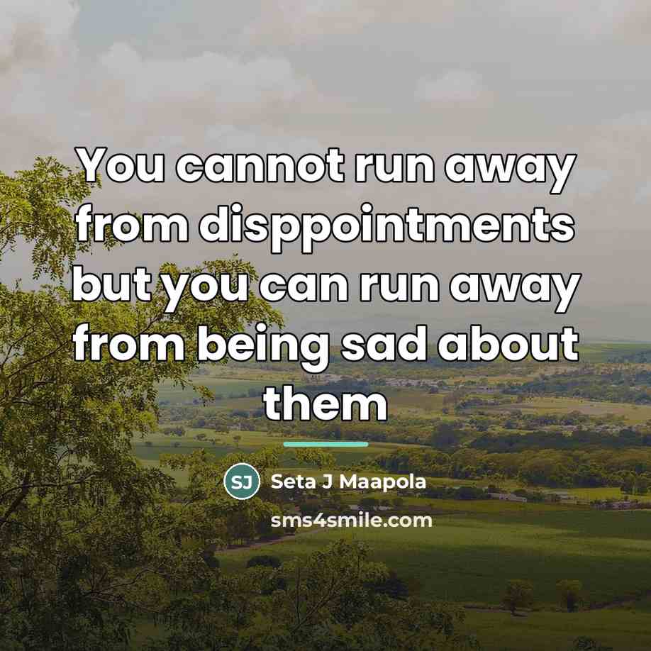 “You cannot run away from disppointments but you can run…” quote by Seta J Maapola