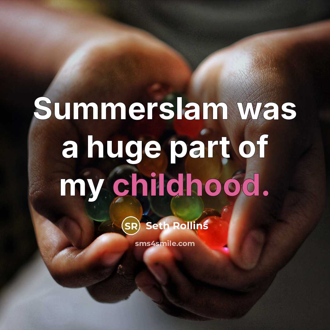 “Summerslam was a huge part of my childhood.…” quote by Seth Rollins