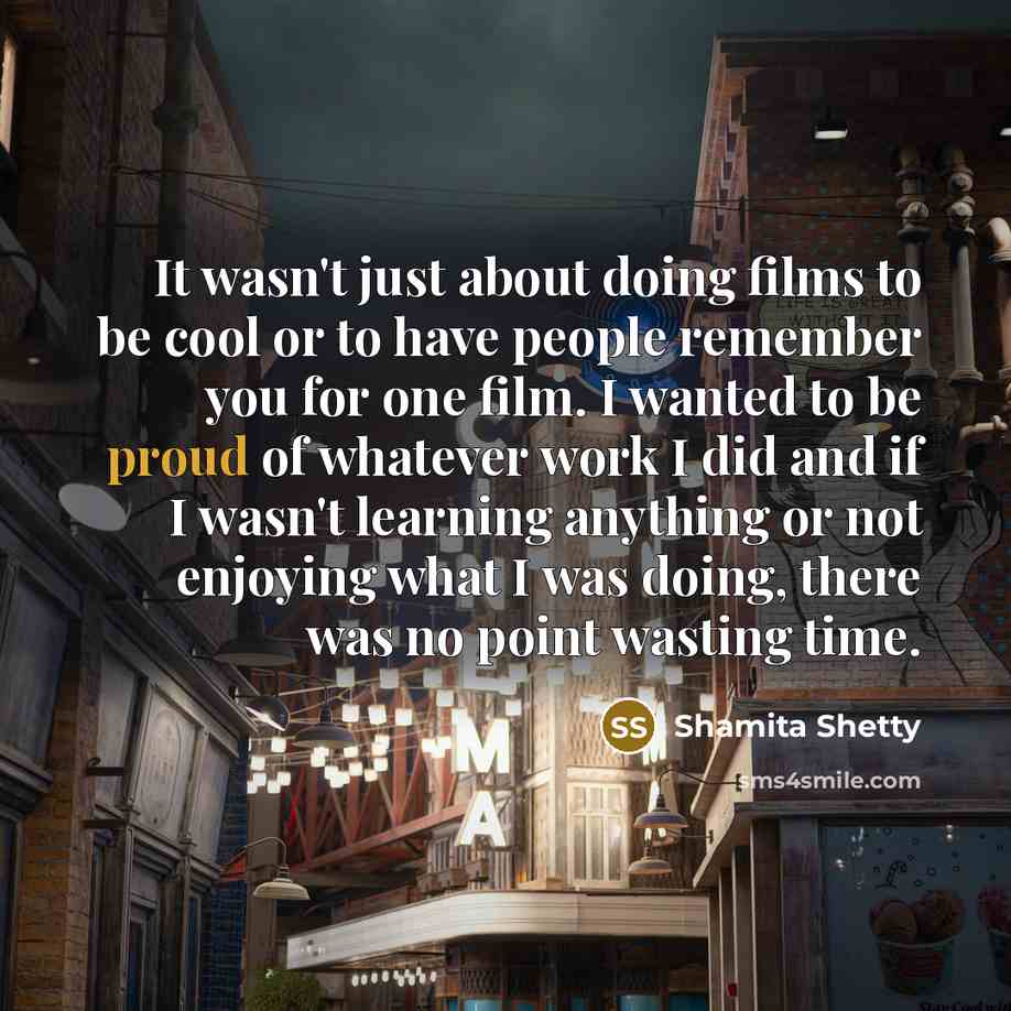“It wasn't just about doing films to be cool or…” quote by Shamita Shetty