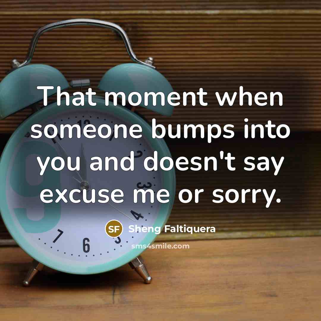 “That moment when someone bumps into you and doesn't say…” quote by Sheng Faltiquera