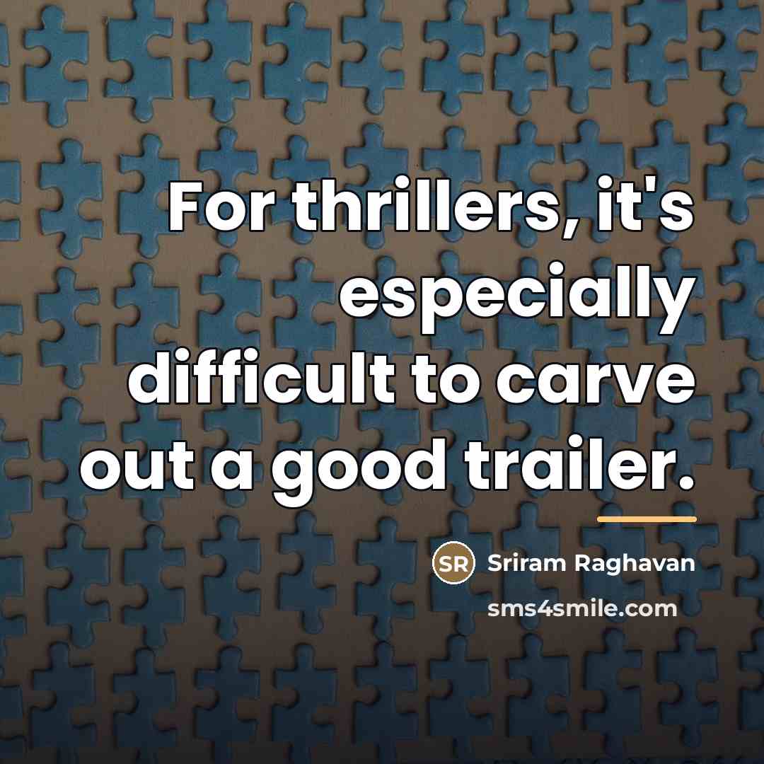 “For thrillers, it's especially difficult to carve out a good…” quote by Sriram Raghavan
