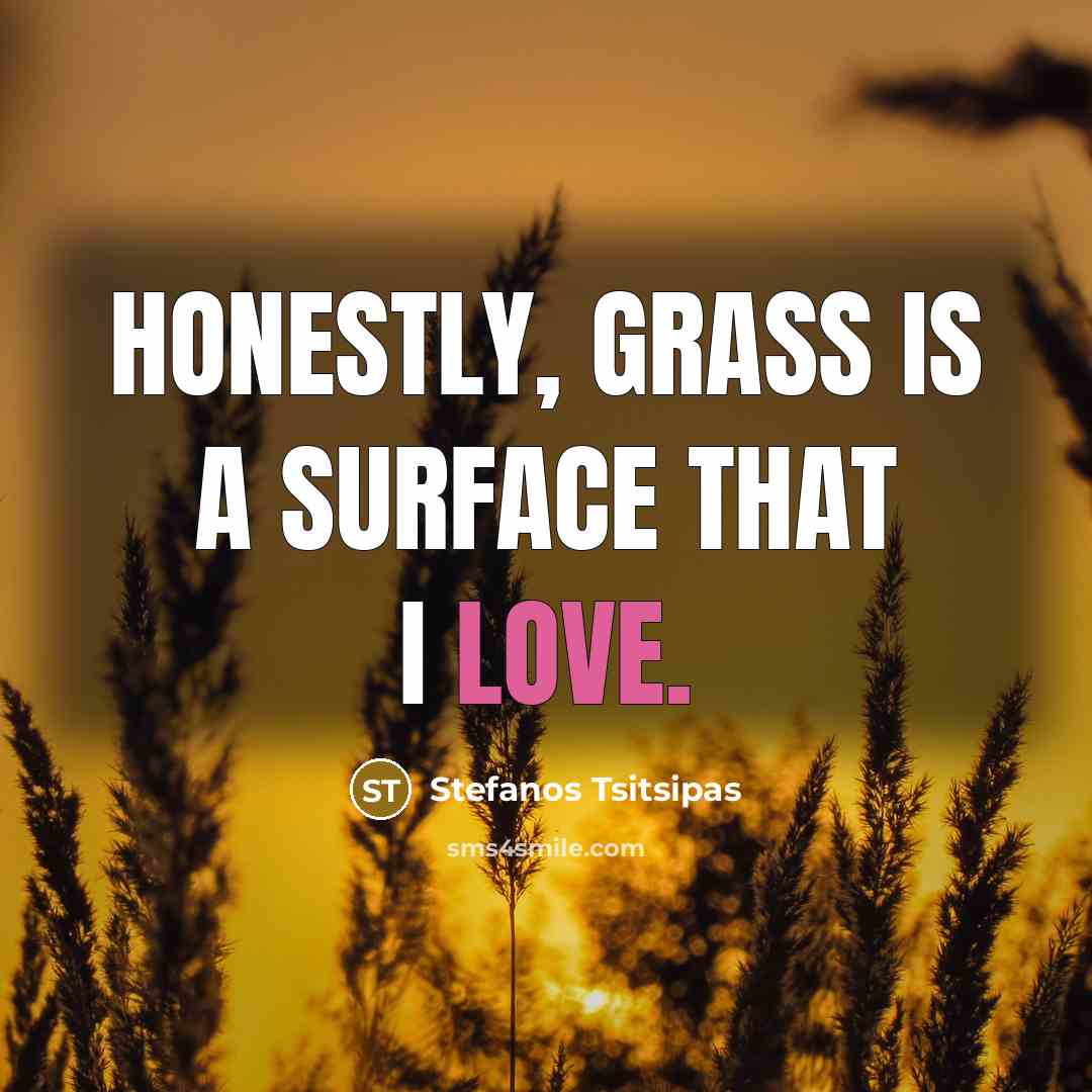 “Honestly, grass is a surface that I love.…” quote by Stefanos Tsitsipas