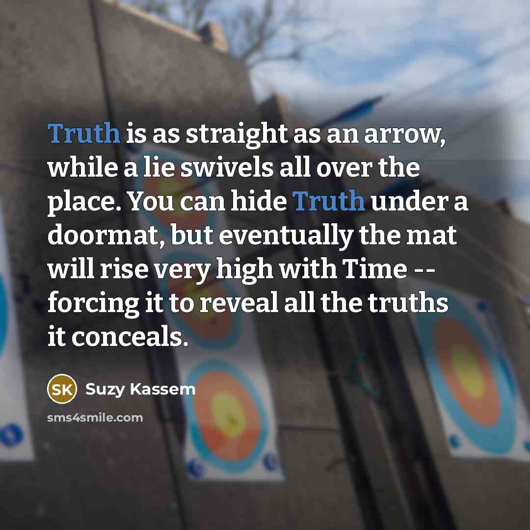 “Truth is as straight as an arrow, while a lie…” quote by Suzy Kassem
