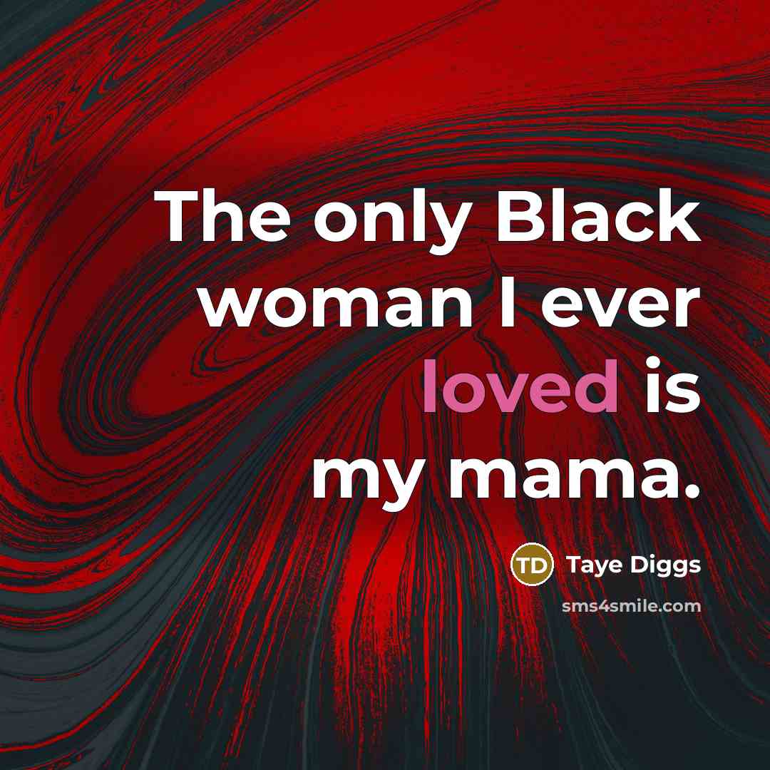 “The only Black woman I ever loved is my mama.…” quote by Taye Diggs