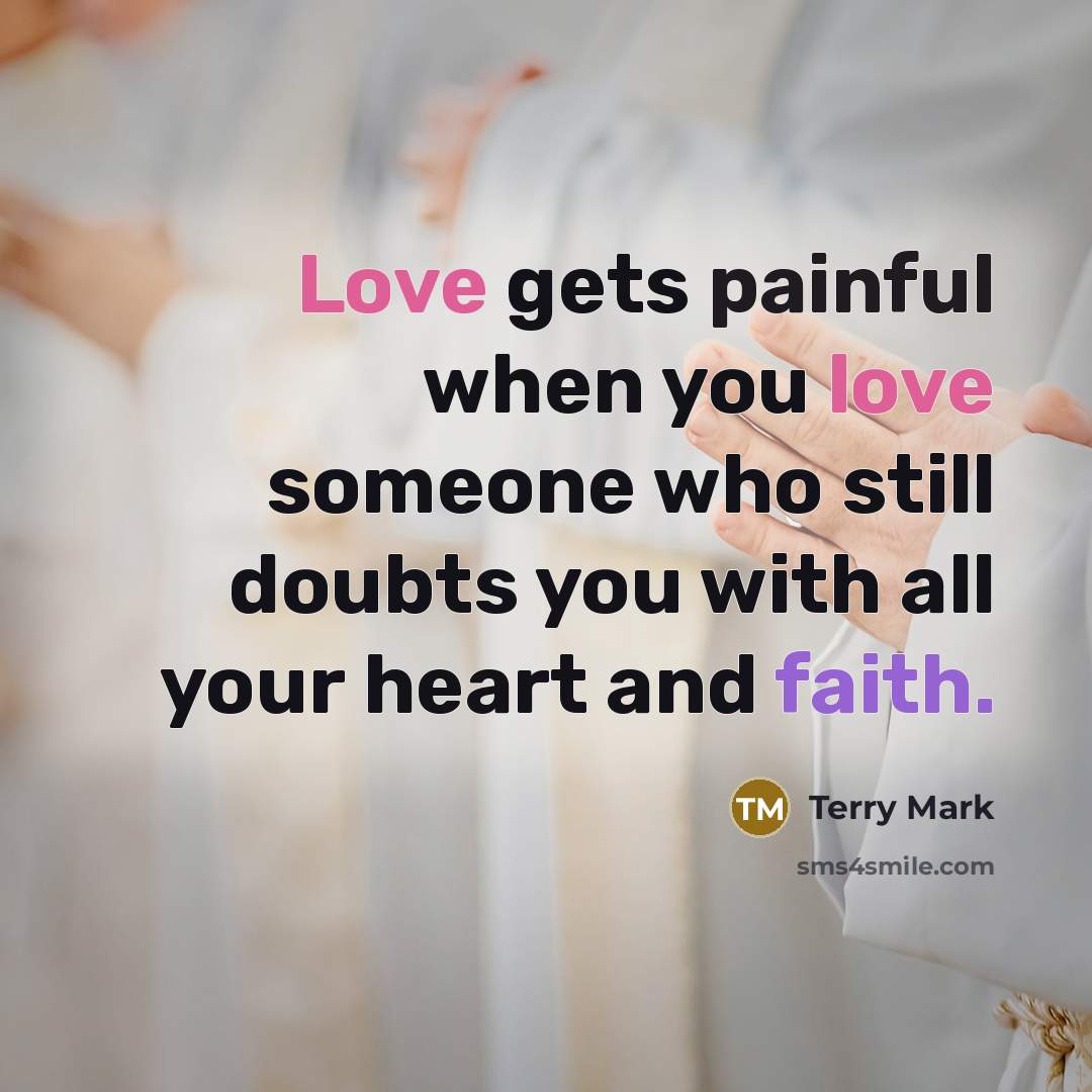 “Love gets painful when you love someone who still doubts…” quote by Terry Mark