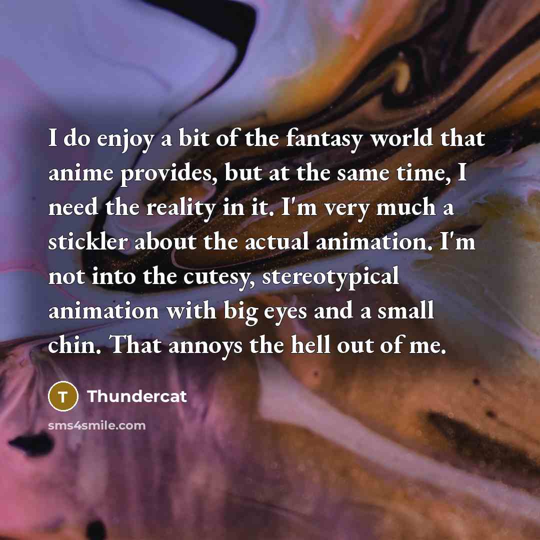 “I do enjoy a bit of the fantasy world that…” quote by Thundercat