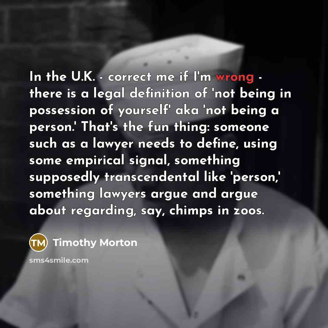 “In the U.K. - correct me if I'm wrong -…” quote by Timothy Morton