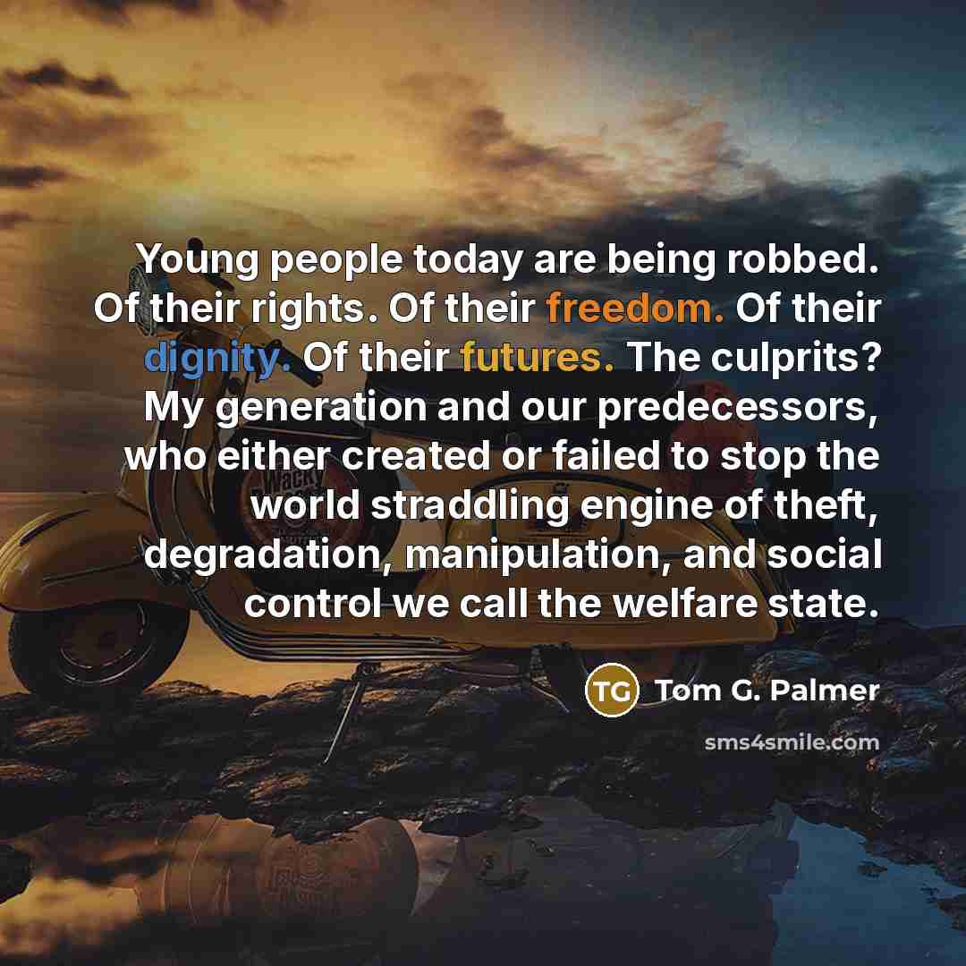 “Young people today are being robbed. Of their rights. Of…” quote by Tom G. Palmer