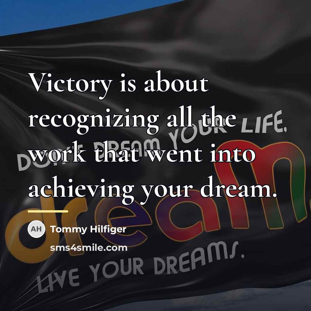“Victory is about recognizing all the work that went into…” quote by Tommy Hilfiger