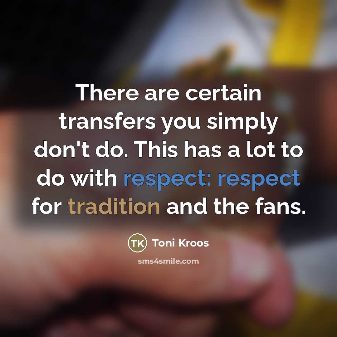 “There are certain transfers you simply don't do. This has…” quote by Toni Kroos