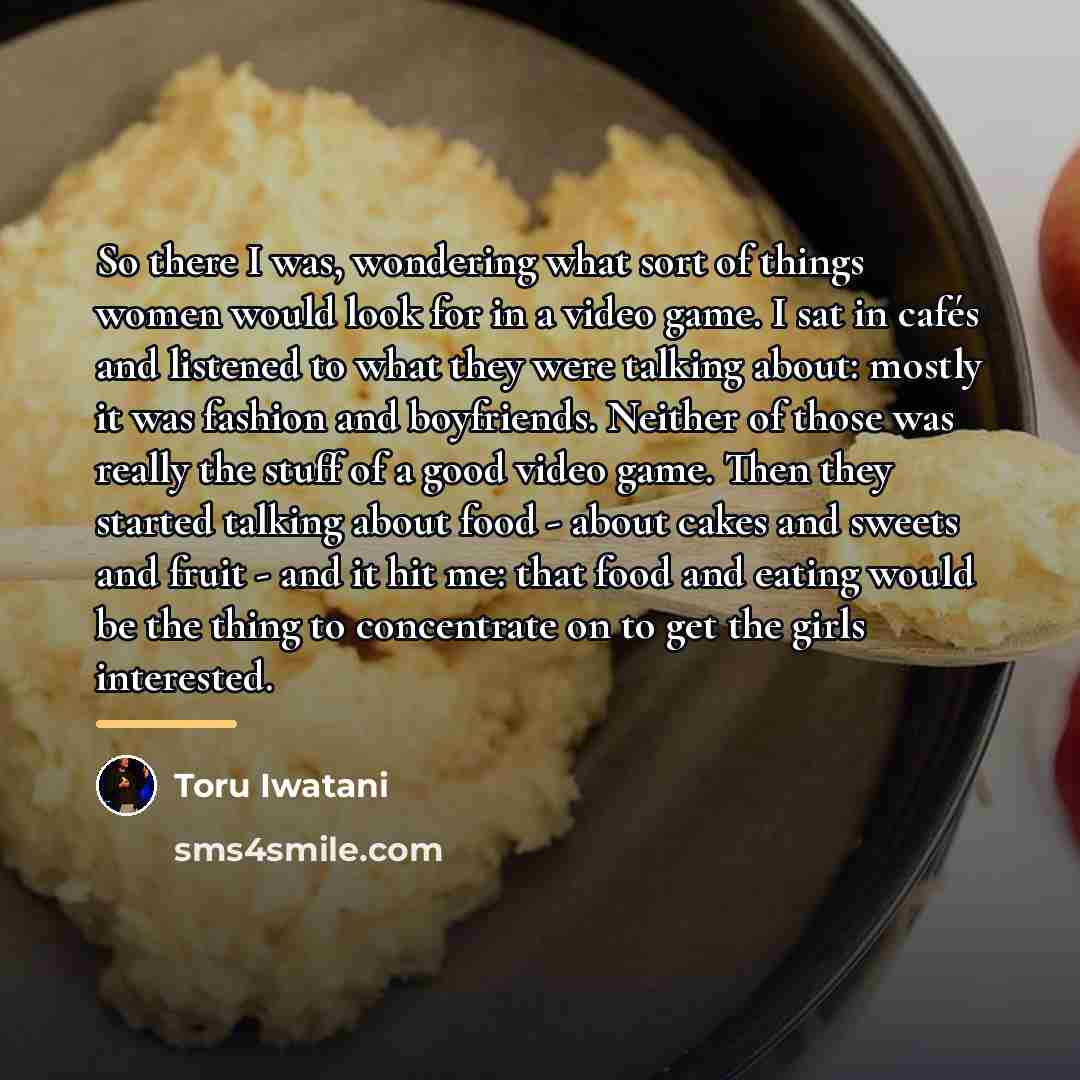 “So there I was, wondering what sort of things women…” quote by Toru Iwatani