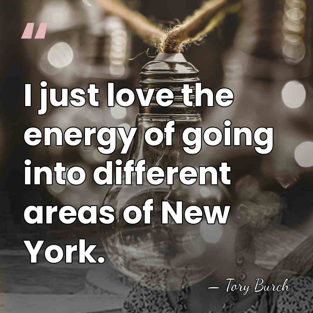 I just love the energy of going into different areas of New&hellip; - Tory Burch