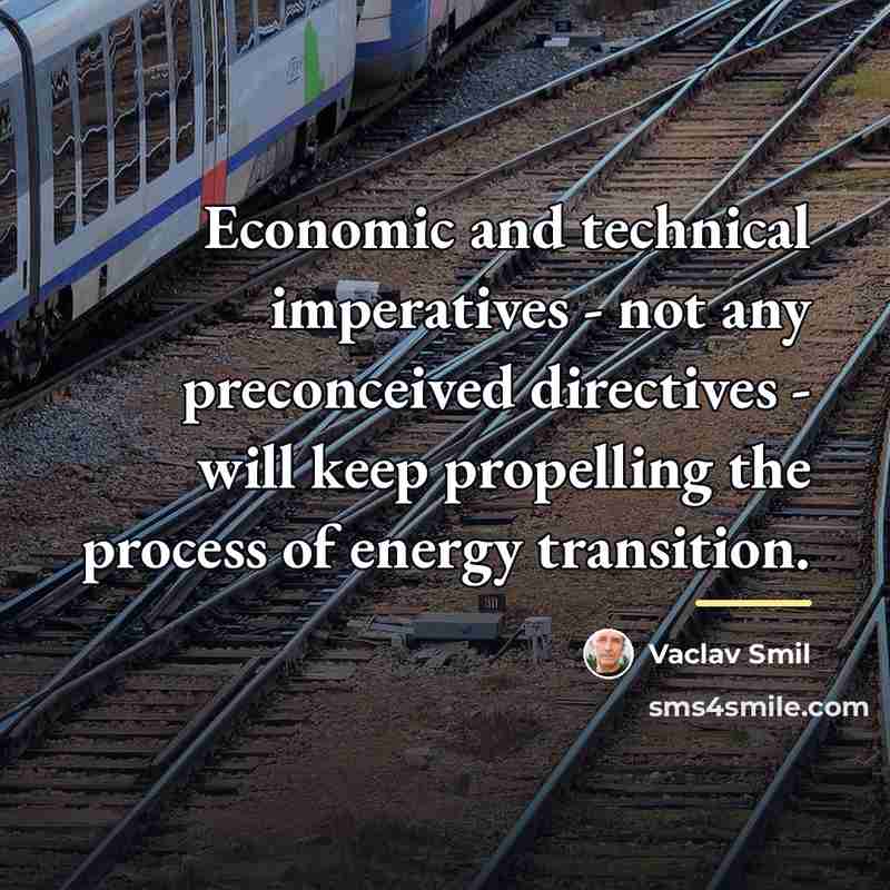 “Economic and technical imperatives - not any preconceived directives -…” quote by Vaclav Smil
