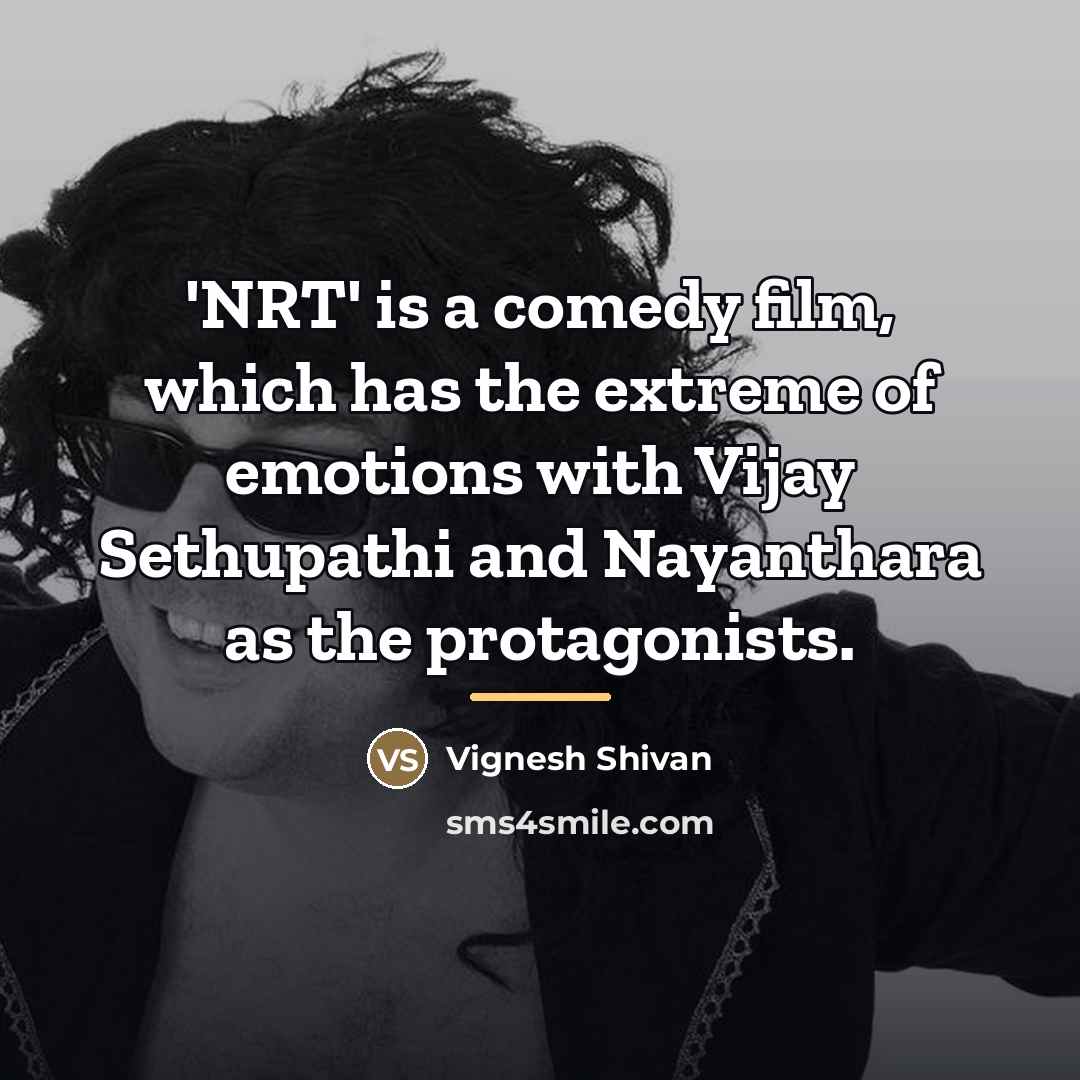 “'NRT' is a comedy film, which has the extreme of…” quote by Vignesh Shivan