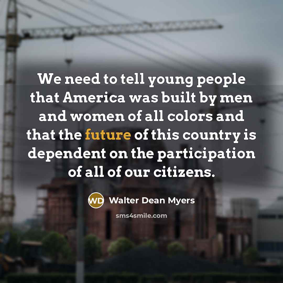 “We need to tell young people that America was built…” quote by Walter Dean Myers