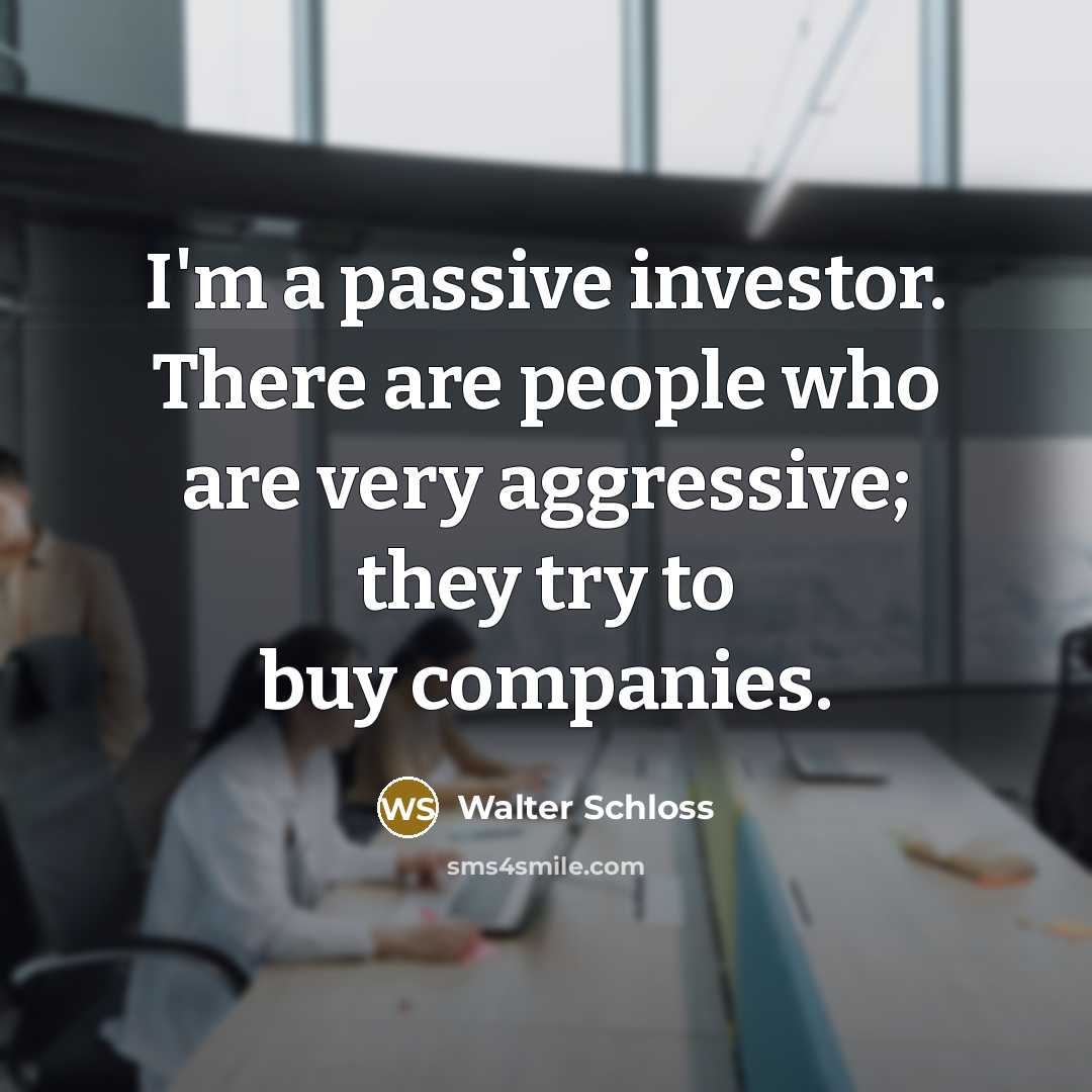 “I'm a passive investor. There are people who are very…” quote by Walter Schloss