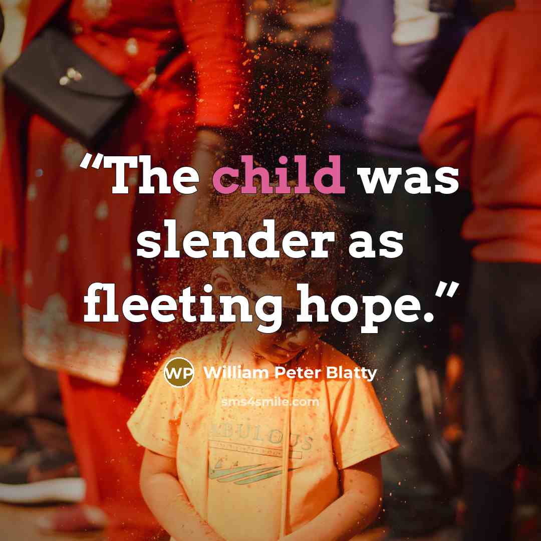 “The child was slender as fleeting hope.” quote by William Peter Blatty