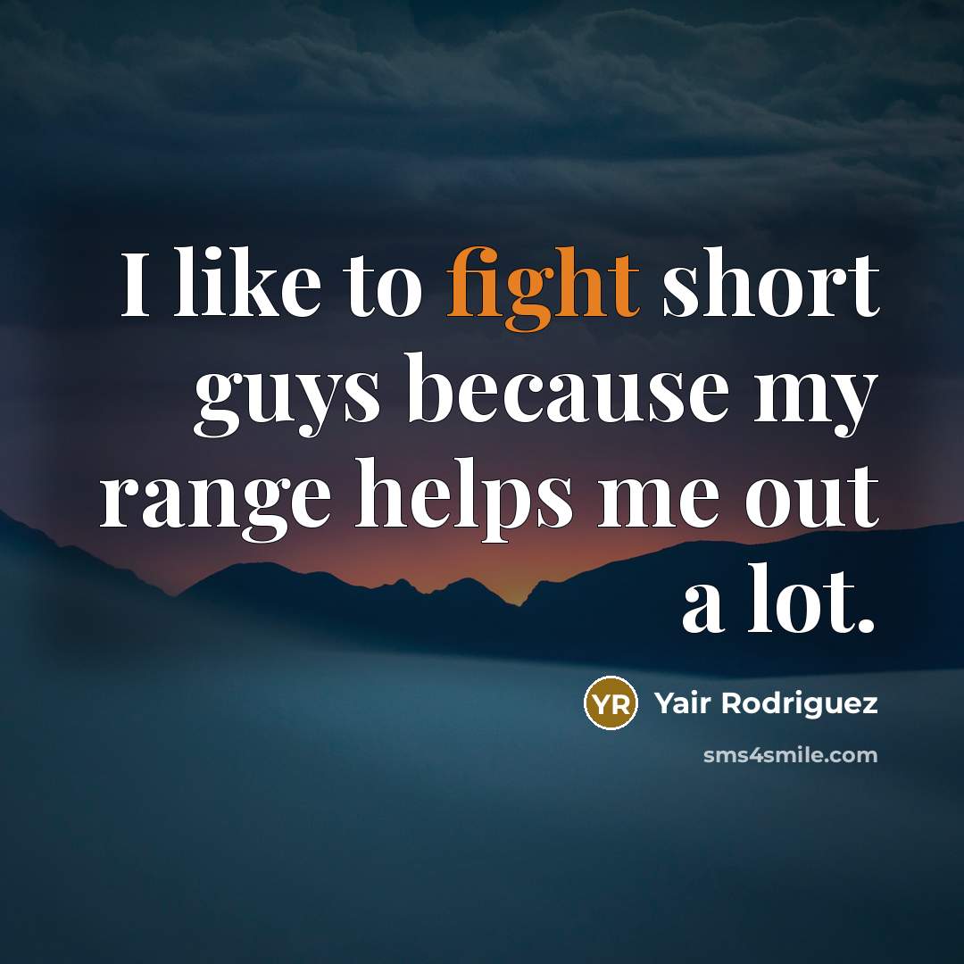 “I like to fight short guys because my range helps…” quote by Yair Rodriguez