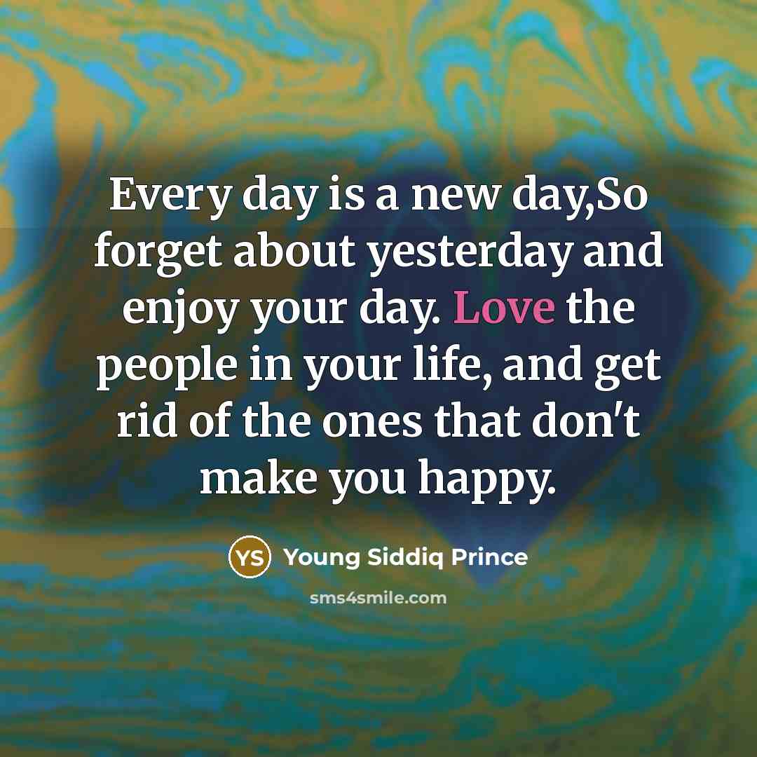 “Every day is a new day,So forget about yesterday and…” quote by Young Siddiq Prince