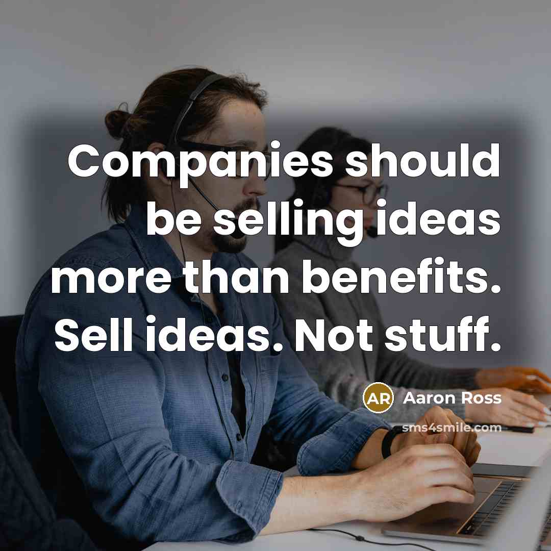 “Companies should be selling ideas more than benefits. Sell ideas.…” quote by Aaron Ross
