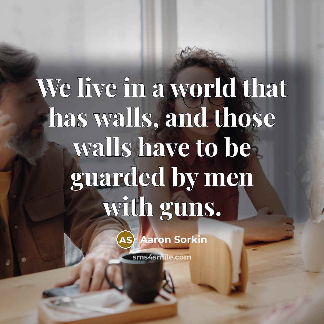 “We live in a world that has walls, and those…” quote by Aaron Sorkin