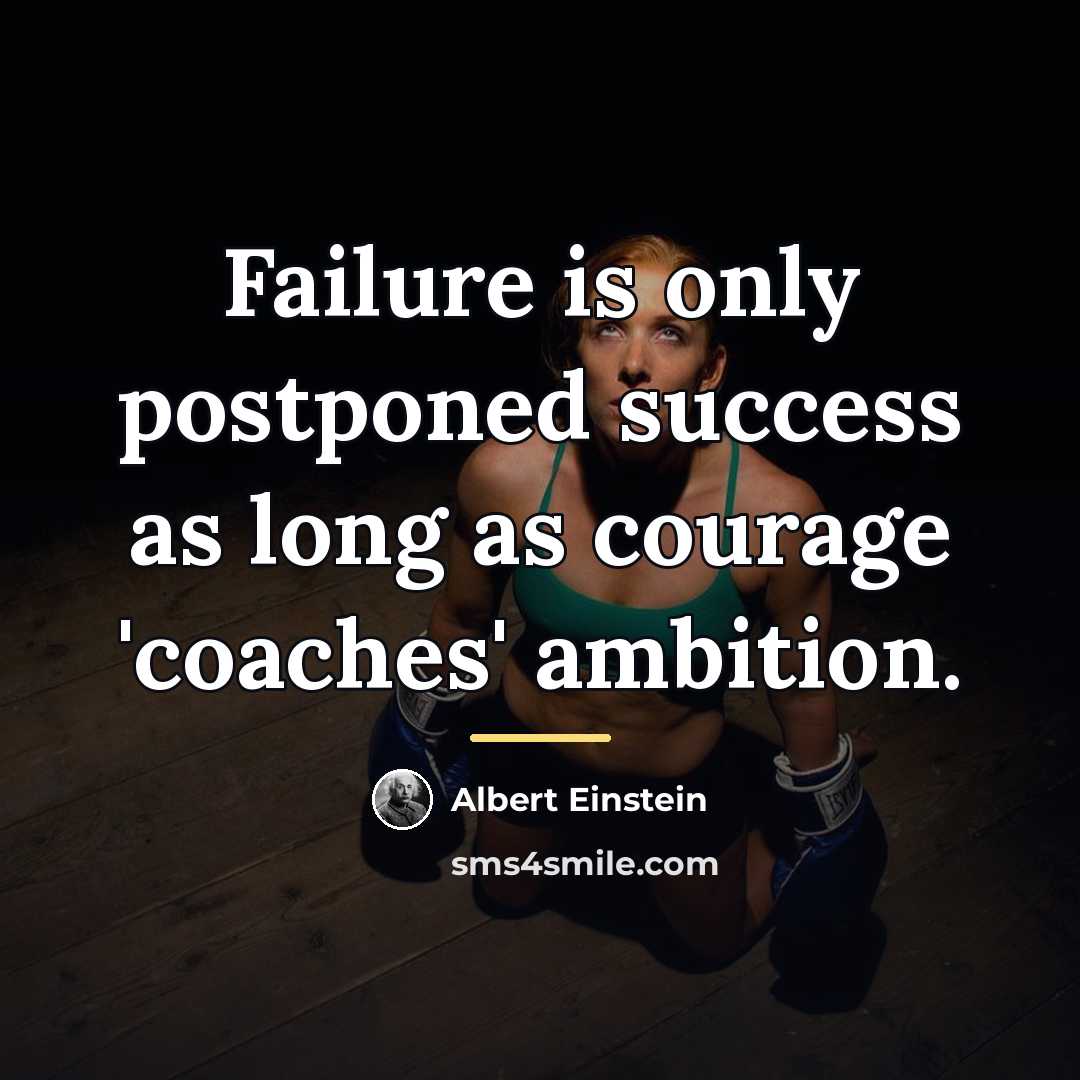 “Failure is only postponed success as long as courage 'coaches'…” quote by Albert Einstein