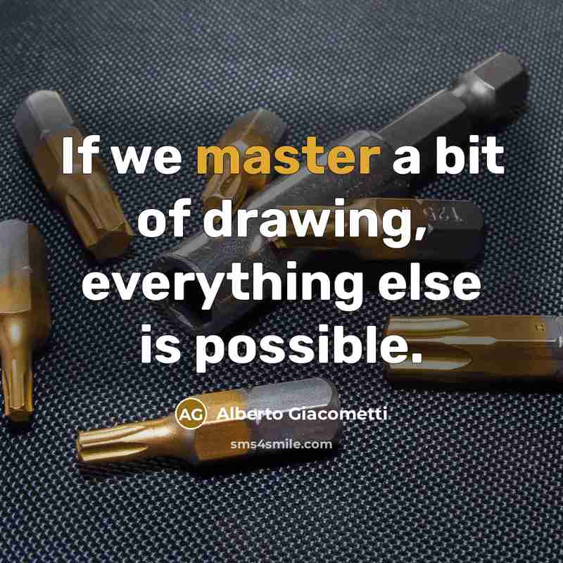 “If we master a bit of drawing, everything else is possible.” quote by Alberto Giacometti