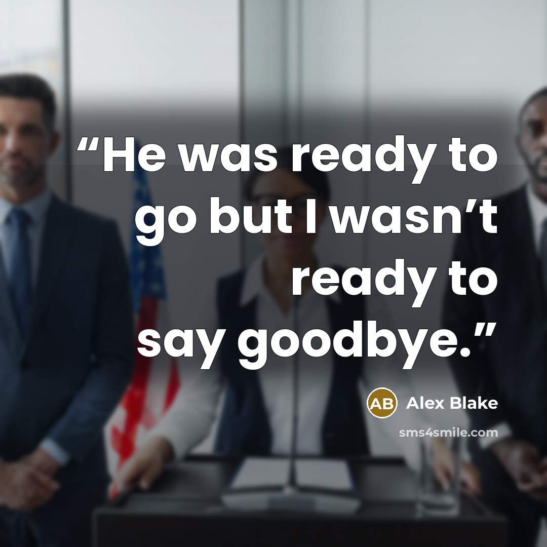 “He was ready to go but I wasn’t ready to say goodbye.” quote by Alex Blake