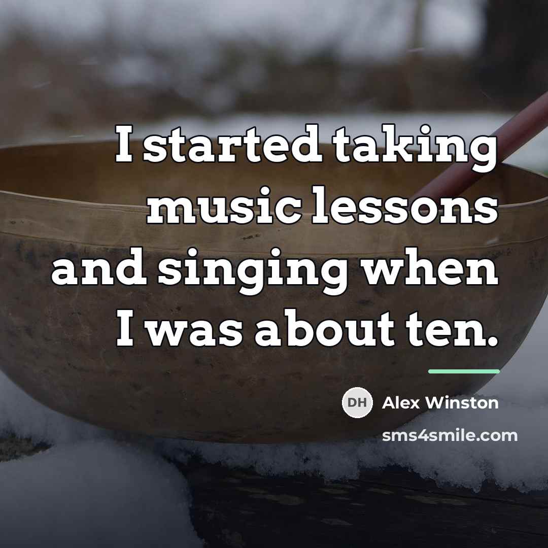 “I started taking music lessons and singing when I was…” quote by Alex Winston