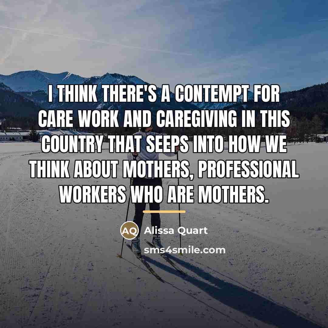 “I think there's a contempt for care work and caregiving…” quote by Alissa Quart