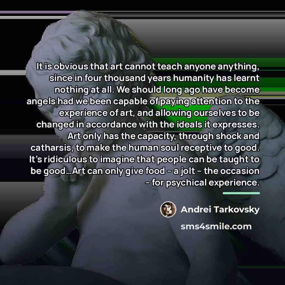 “It is obvious that art cannot teach anyone anything, since…” quote by Andrei Tarkovsky