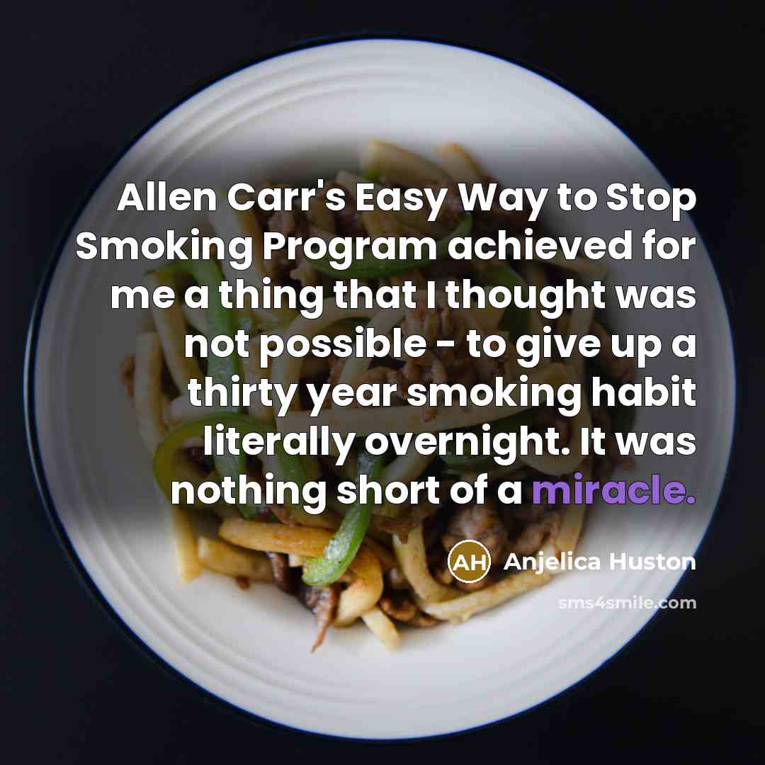 “Allen Carr's Easy Way to Stop Smoking Program achieved for…” quote by Anjelica Huston