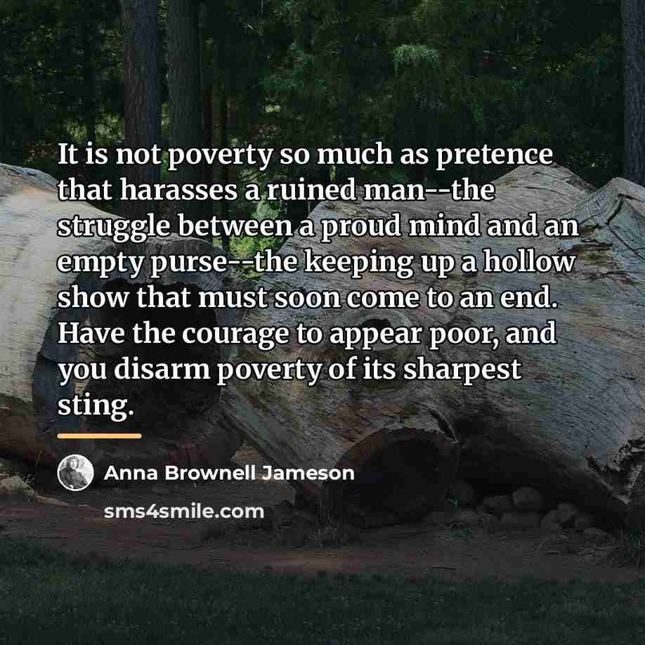 “It is not poverty so much as pretence that harasses…” quote by Anna Brownell Jameson