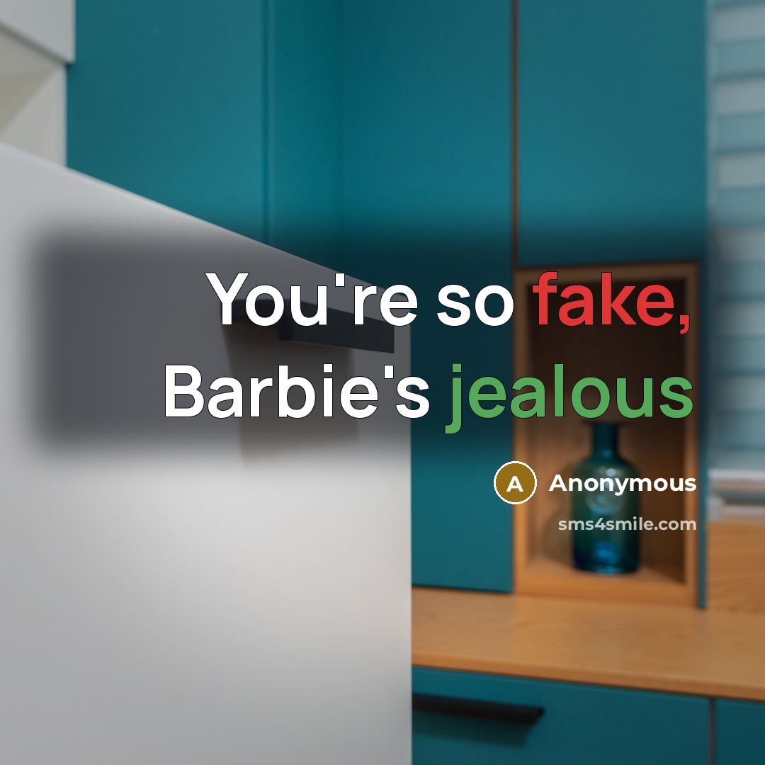 “You're so fake, Barbie's jealous…” quote by Anonymous