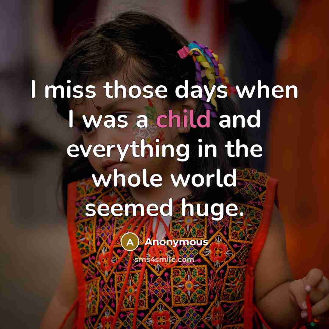 “I miss those days when I was a child and…” quote by Anonymous