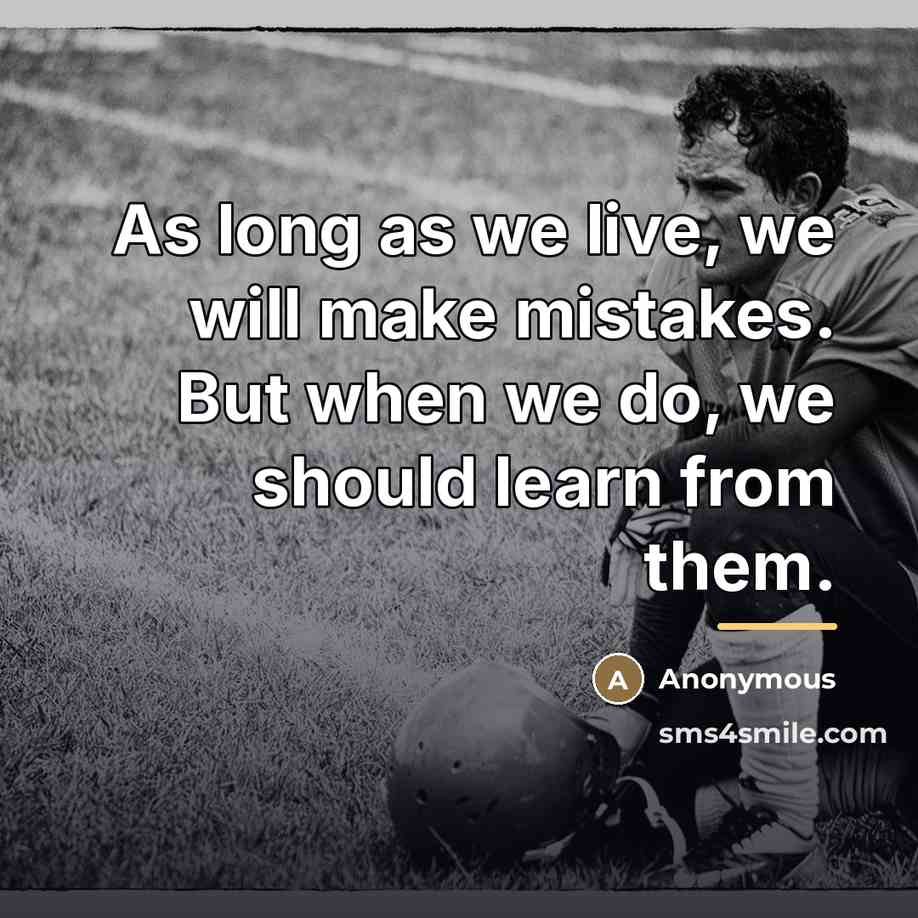 “As long as we live, we will make mistakes. But…” quote by Anonymous