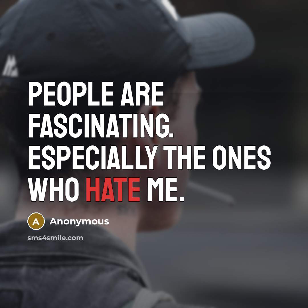 “People are fascinating. Especially the ones who hate me.…” quote by Anonymous