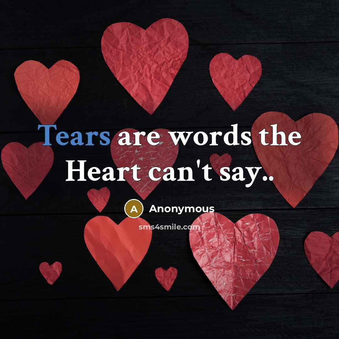 “Tears are words the Heart can't say..…” quote by Anonymous