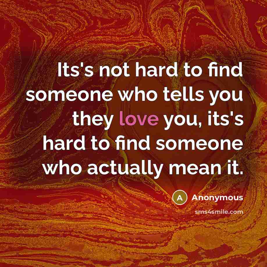 “Its's not hard to find someone who tells you they…” quote by Anonymous