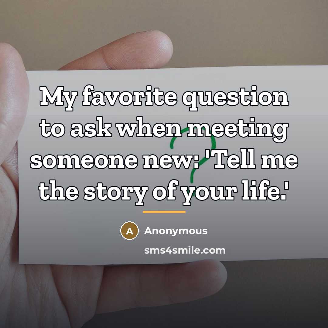 “My favorite question to ask when meeting someone new: 'Tell…” quote by Anonymous
