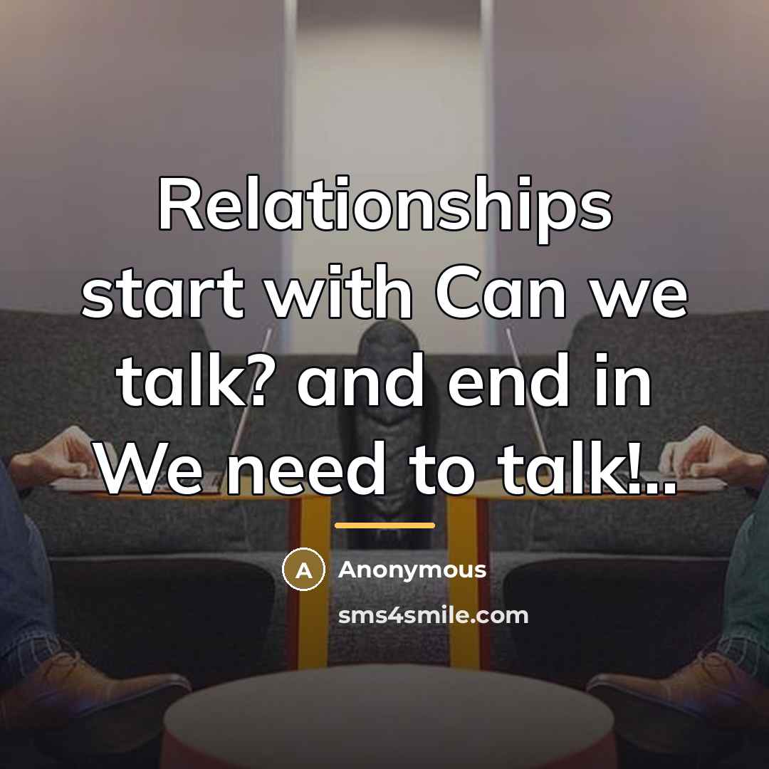 “Relationships start with Can we talk? and end in We…” quote by Anonymous
