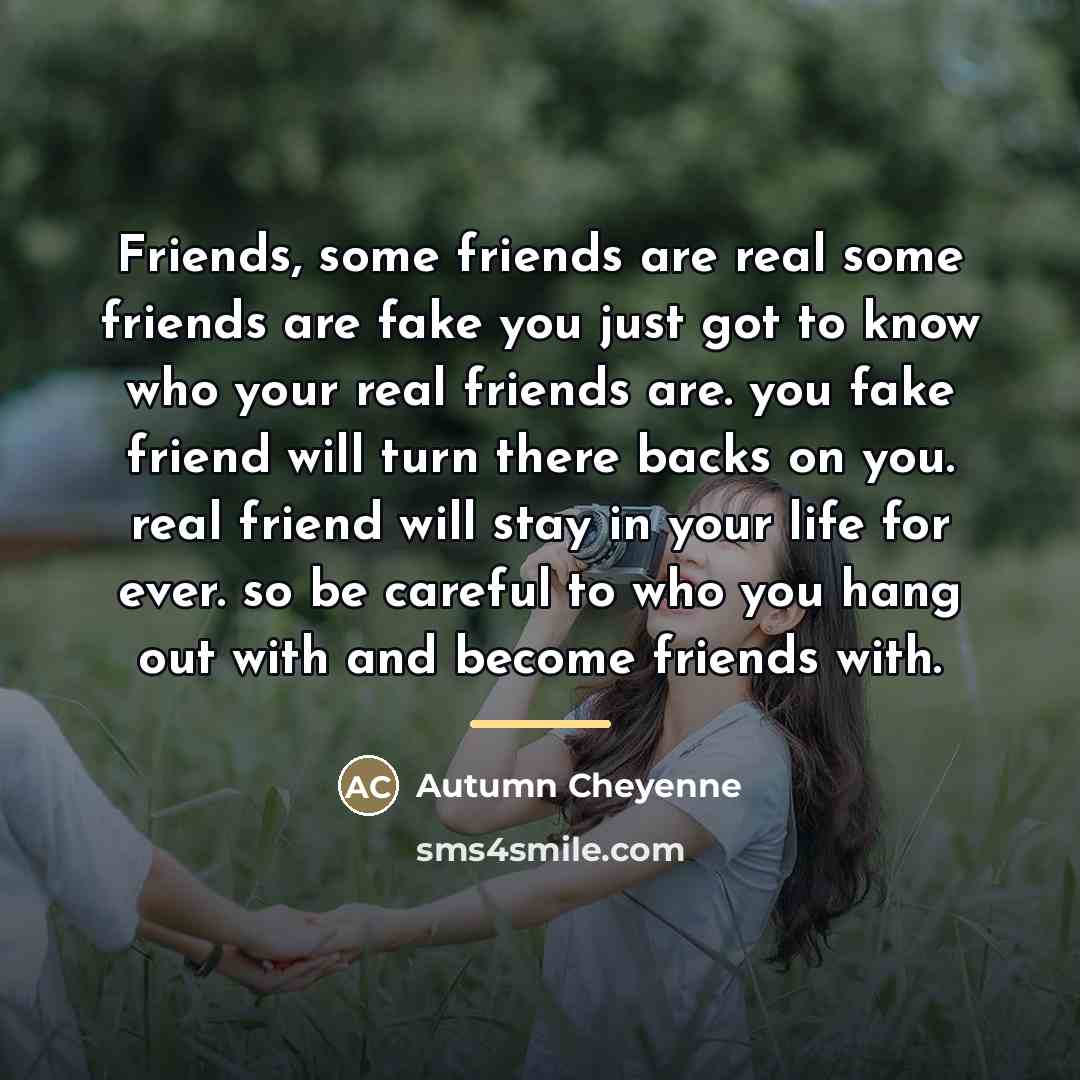 “Friends, some friends are real some friends are fake you…” quote by Autumn Cheyenne