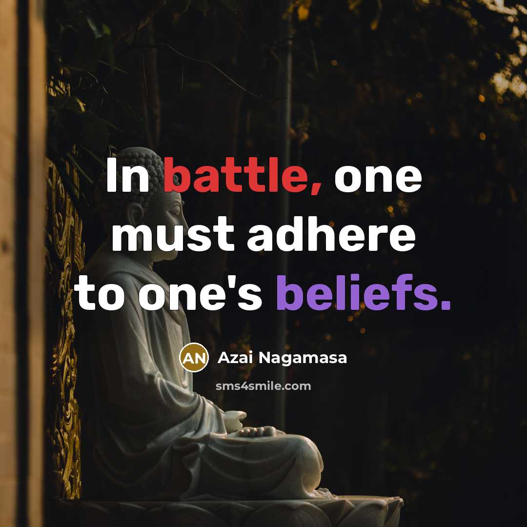 “In battle, one must adhere to one's beliefs.” quote by Azai Nagamasa