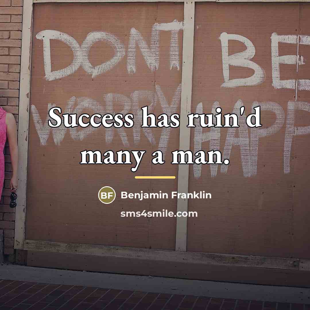 “Success has ruin'd many a man.…” quote by Benjamin Franklin