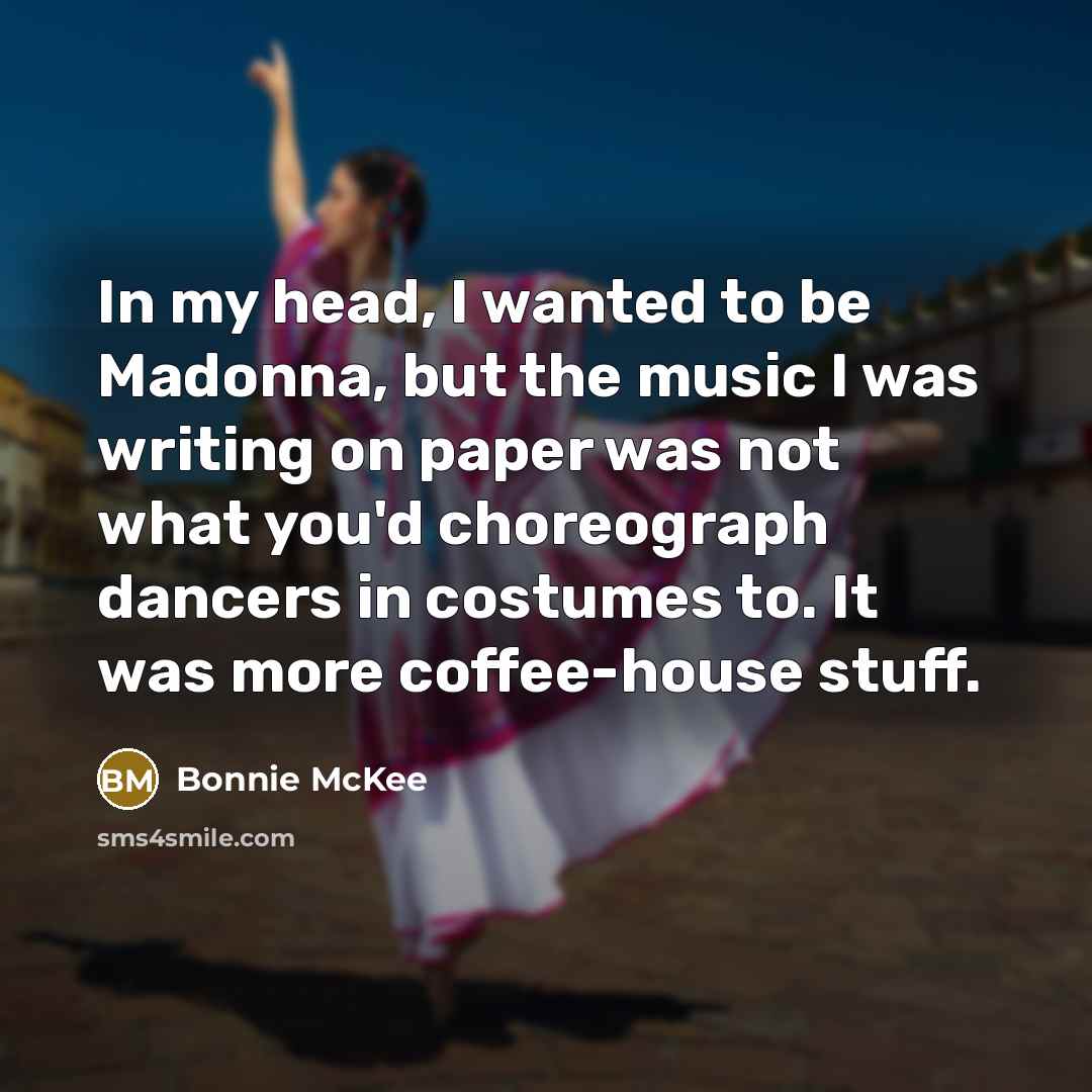 “In my head, I wanted to be Madonna, but the…” quote by Bonnie McKee